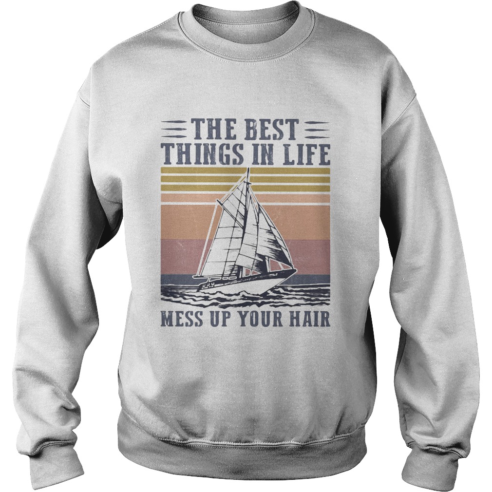 The Best Things In Life Mess Up Your Hair Sailboat Vintage Retro Sweatshirt