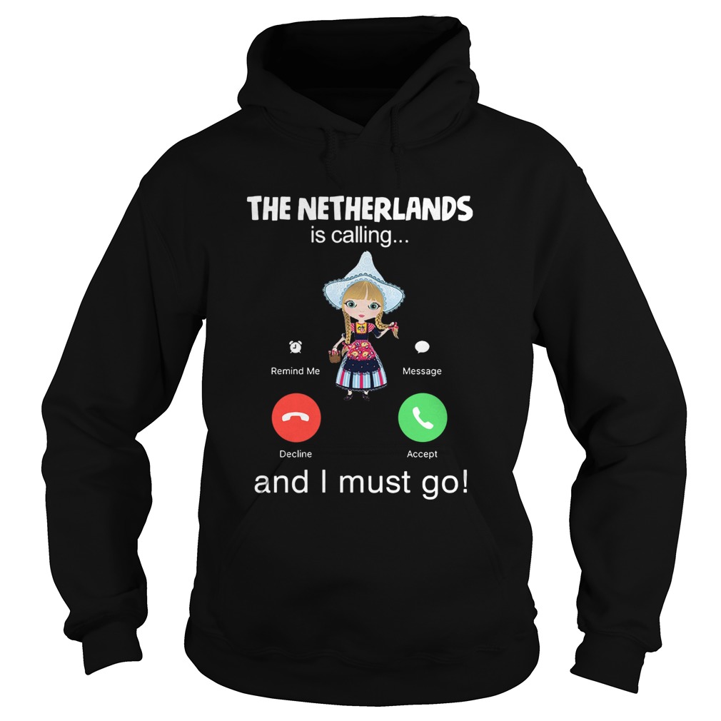 The Netherlands Is Calling And I Must Go Hoodie