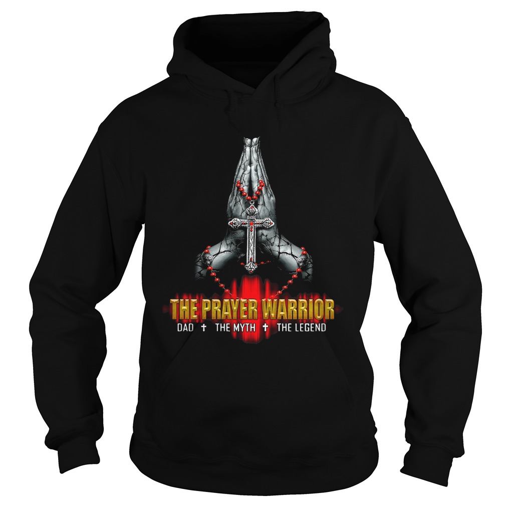 The Prayer Warriors Dad The Myth The Legend Hoodie
