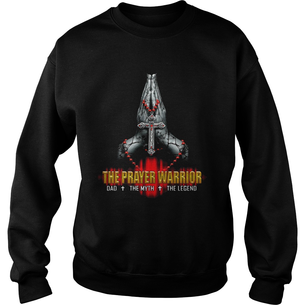 The Prayer Warriors Dad The Myth The Legend Sweatshirt