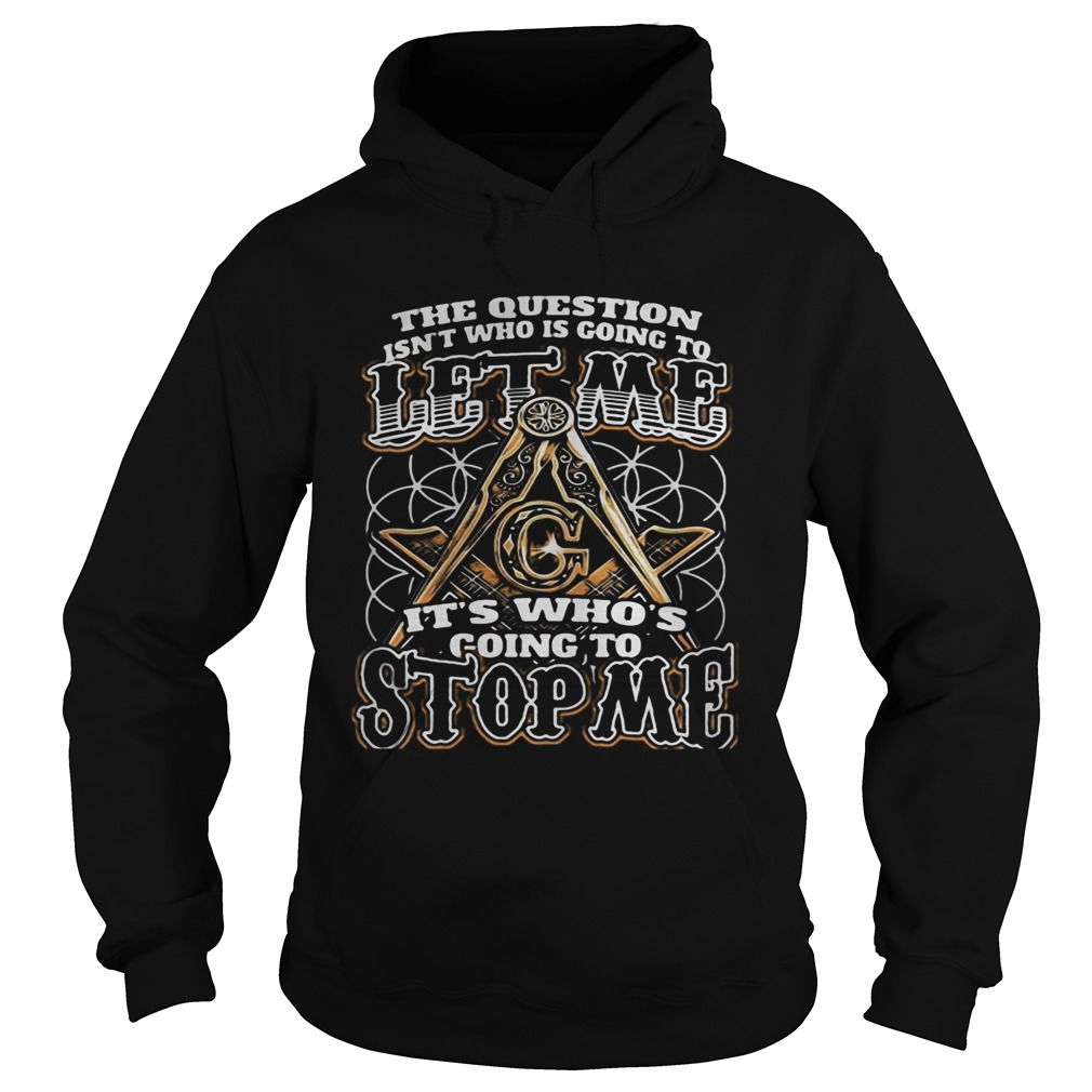 The question isnt who is going to let me its whos going to stop me Hoodie
