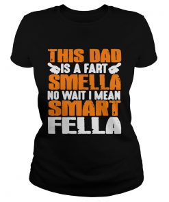 This Dad Is A Fart Smella No Wait I Mean Smart Fella  Classic Ladies