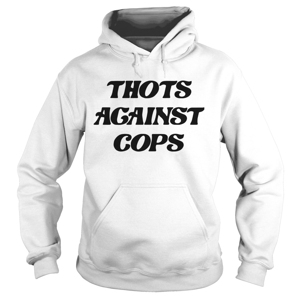 Thots Against Cops  Hoodie