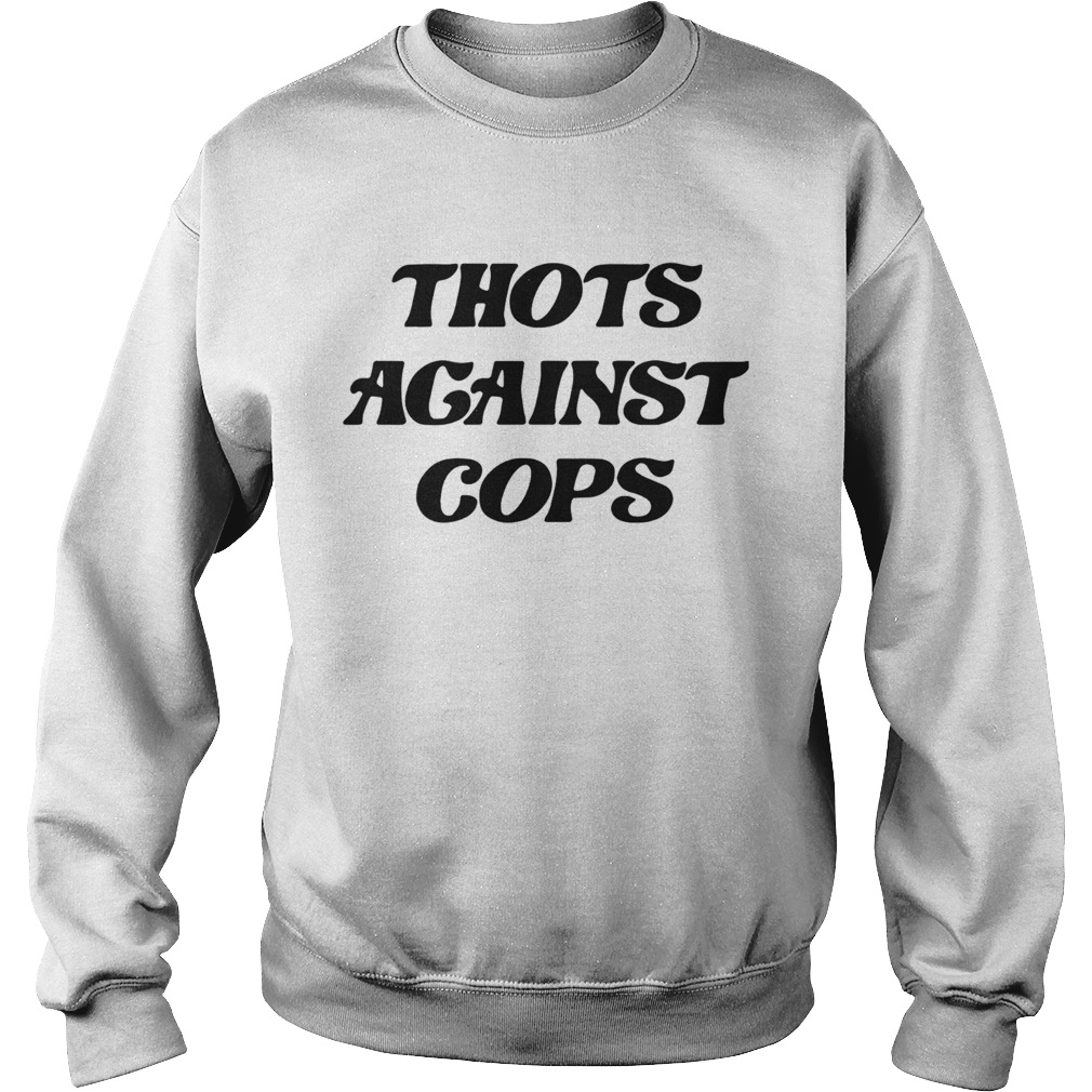 Thots Against Cops  Sweatshirt