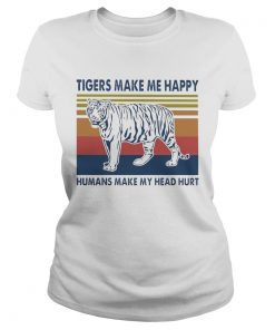Tigers Make Me Happy Humans Make My Head Hurt Vintage  Classic Ladies