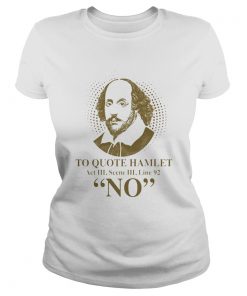 To Quote Hamilet Act III Scense Line 92 No  Classic Ladies