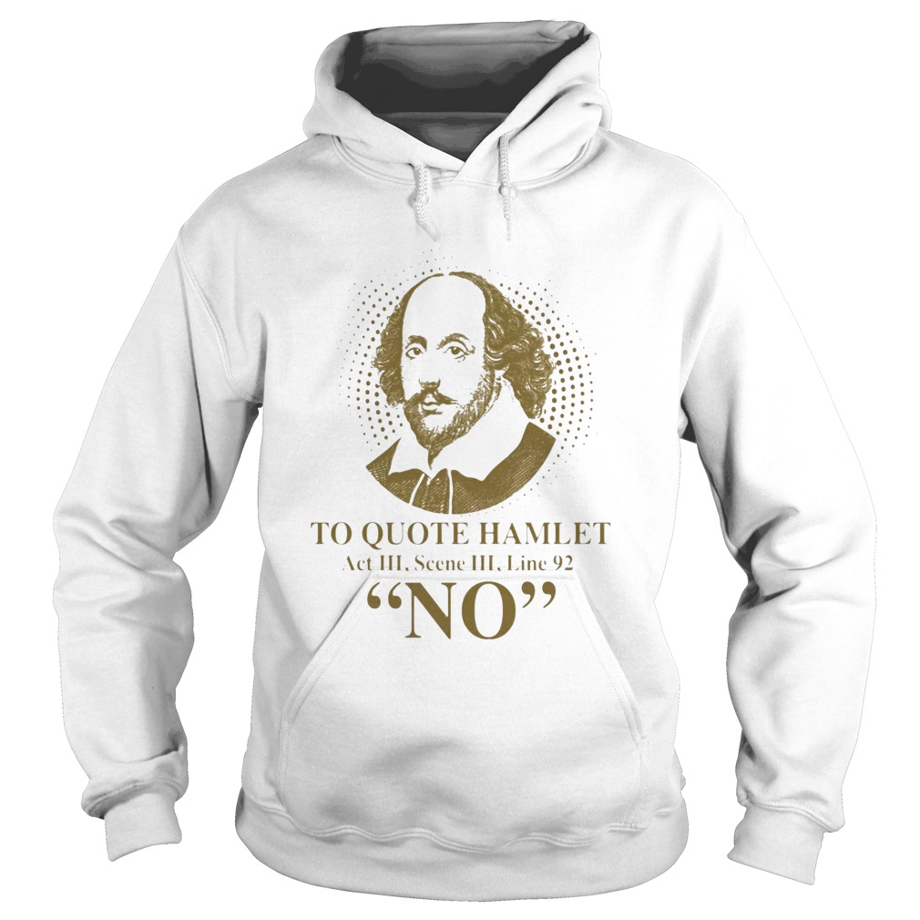 To Quote Hamilet Act III Scense Line 92 No Hoodie