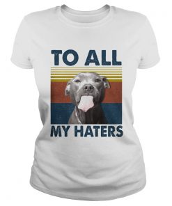 To all my haters Pitbull vintage retro  Classic Ladies