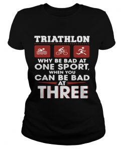 Triathlom why be bad at one sport when you can be bad at three  Classic Ladies