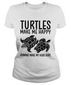 Turtles Make Me Happy Humans Make My Head Hurt  Classic Ladies