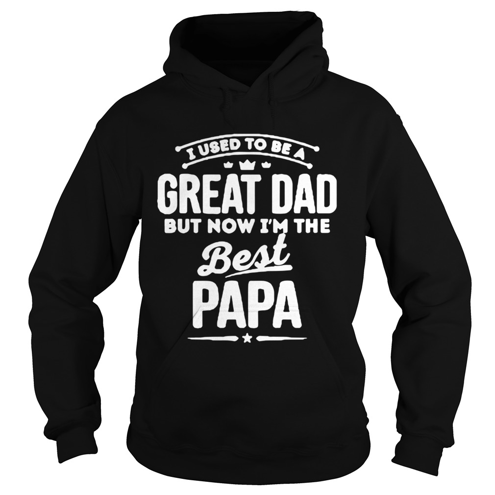 UI Used To Be A Great Dad But Now Im The Best Papa Hoodie