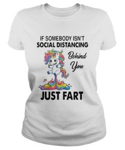 Unicorn If Somebody Isnt Social Distancing Behind You Just Fart  Classic Ladies