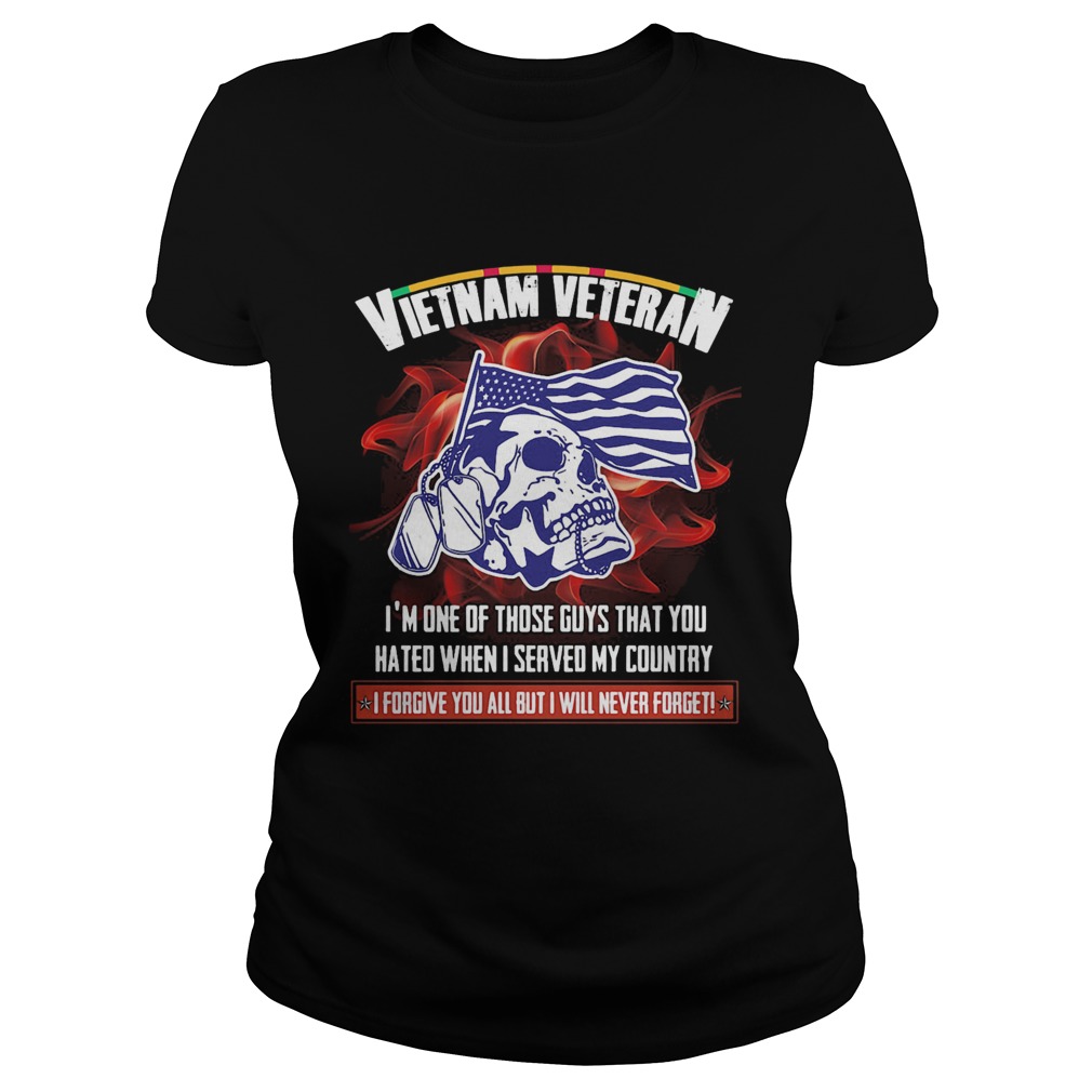 Vietnam veteran Im one of those guys that you hated when I served my country skull Classic Ladies
