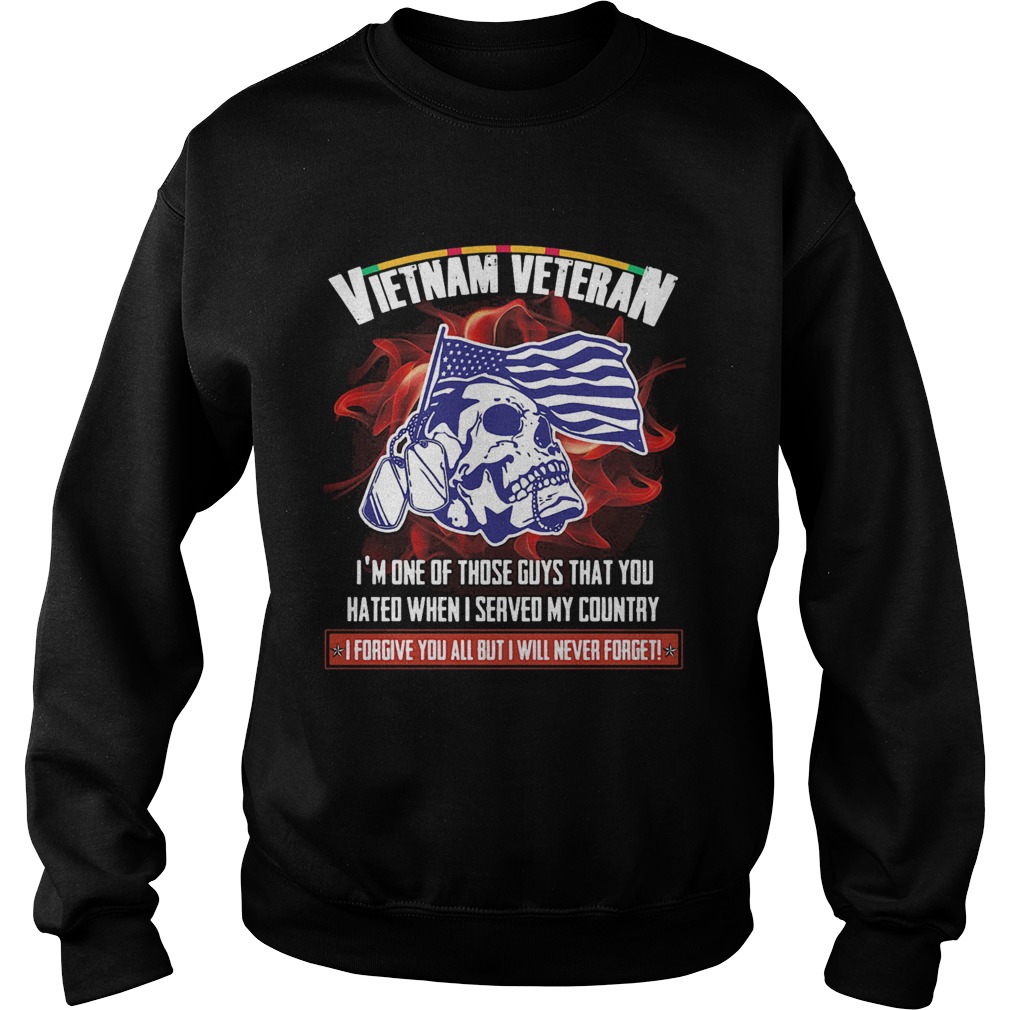 Vietnam veteran Im one of those guys that you hated when I served my country skull Sweatshirt