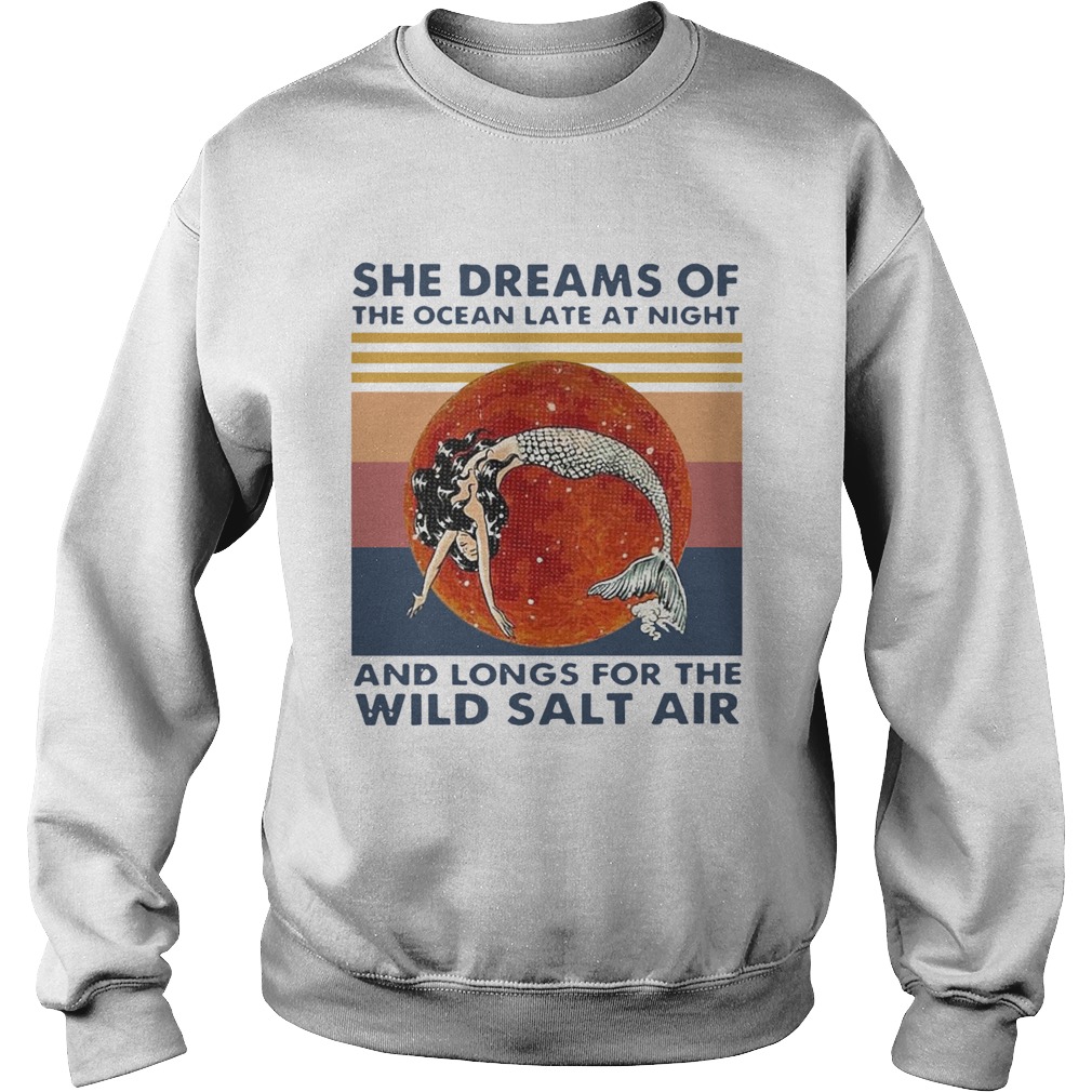 Vintage Mermaid She Dreams Of The Ocean Late At Night And Longs For The Wild Salt Air  Sweatshirt