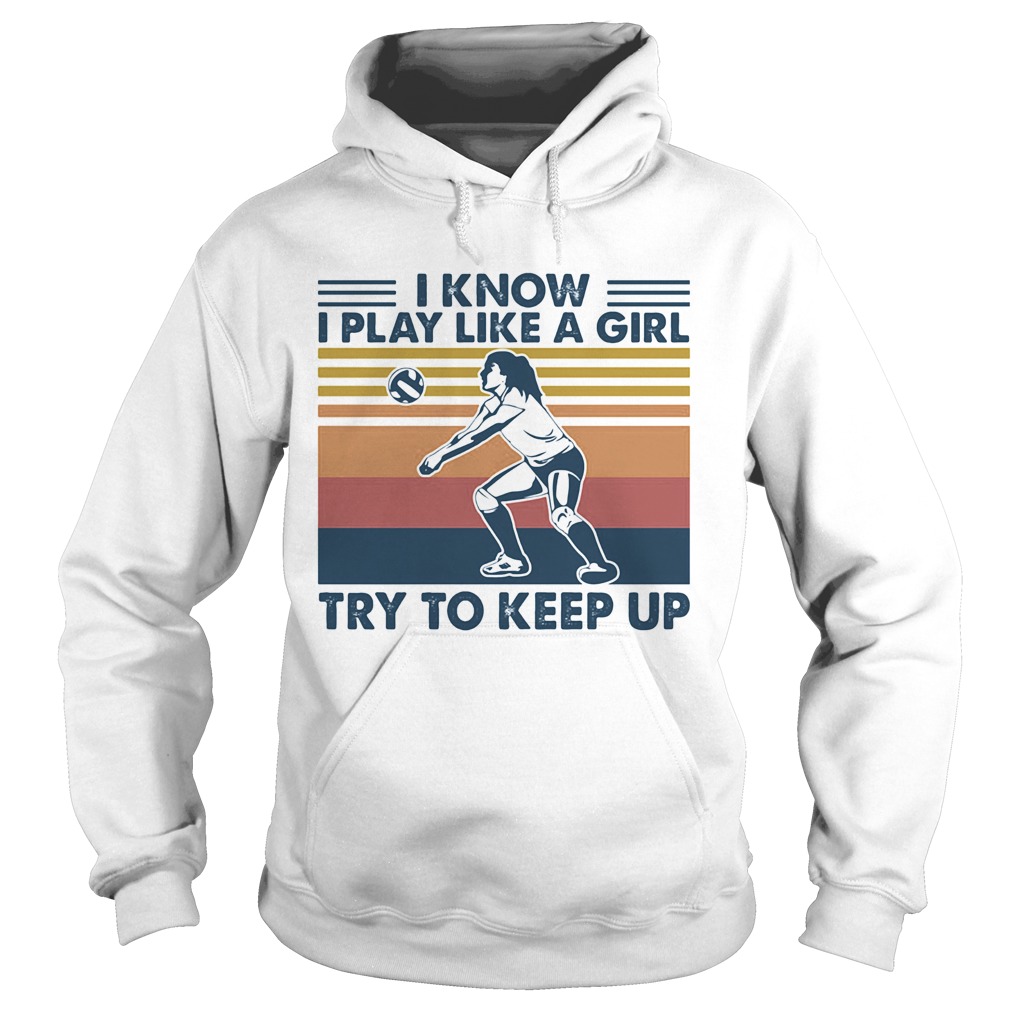 Volleyball i know i play like a girl try to keep up vintage retro Hoodie