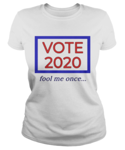 Vote 2020 fool me once  Classic Ladies