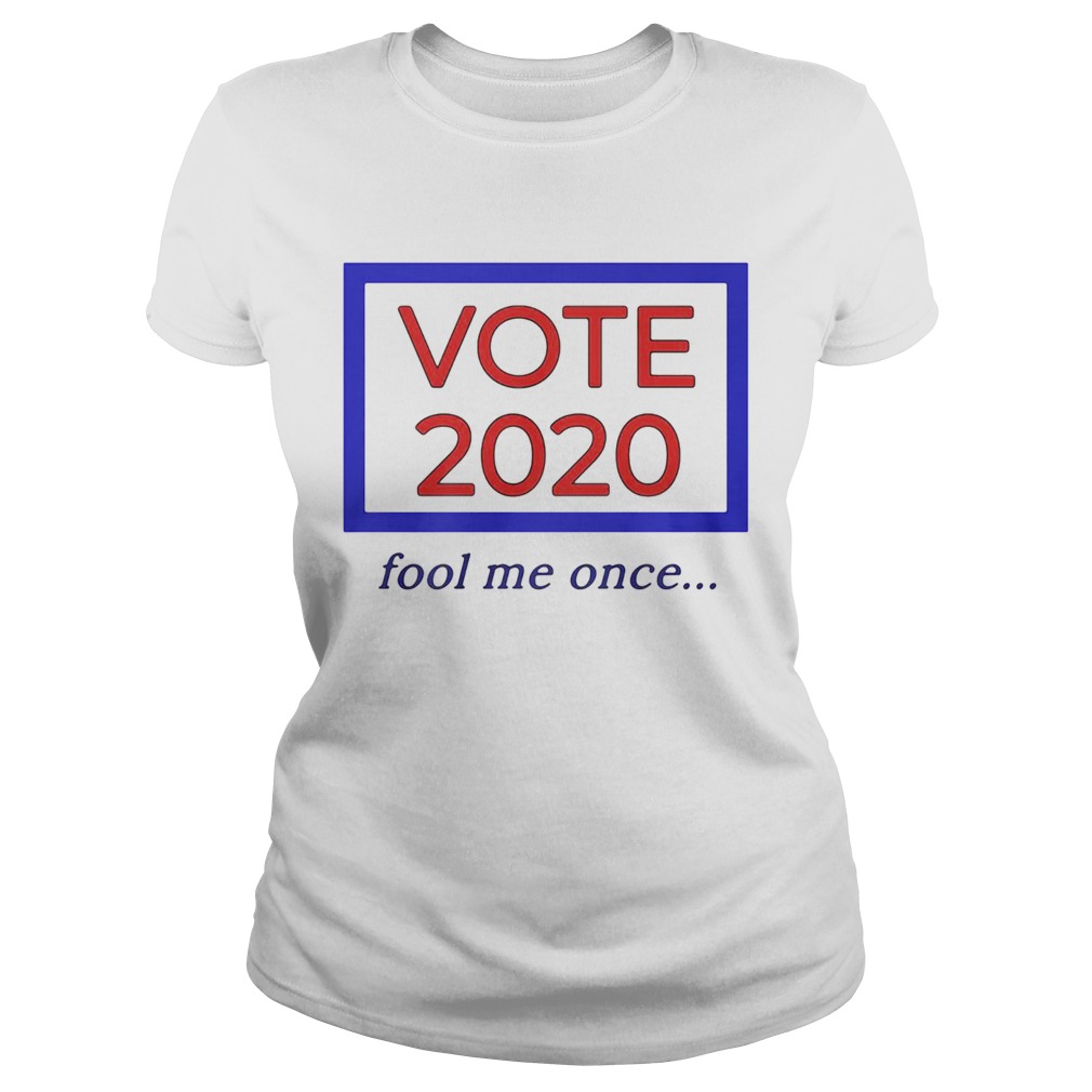 Vote 2020 fool me once  Classic Ladies