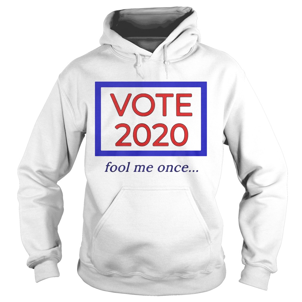 Vote 2020 fool me once  Hoodie