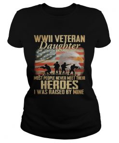 WWII veteran daughter most people never meer their heroes I was raised by mine American flag  Classic Ladies