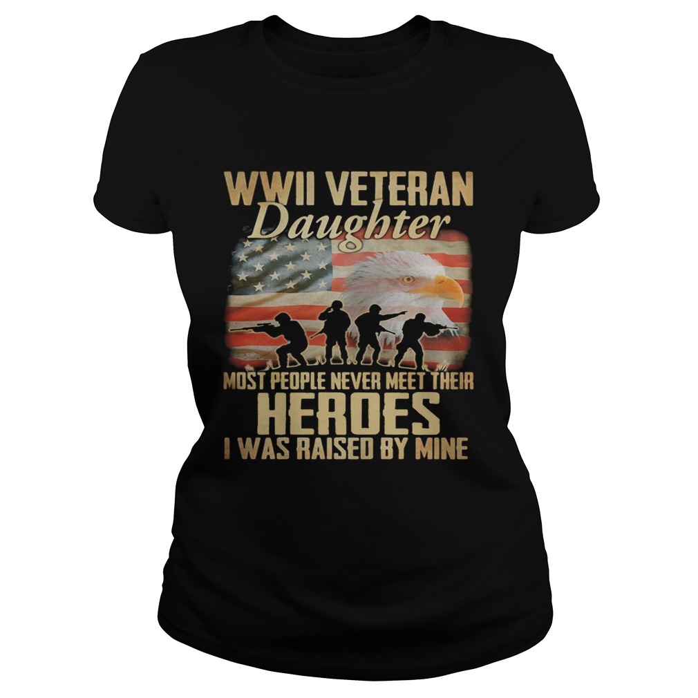 WWII veteran daughter most people never meer their heroes I was raised by mine American flag  Classic Ladies