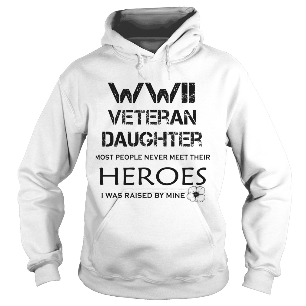WWII veteran daughter most people never meet their heroes Hoodie