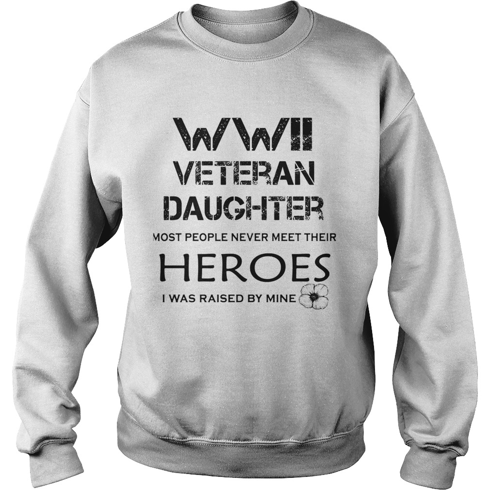 WWII veteran daughter most people never meet their heroes Sweatshirt