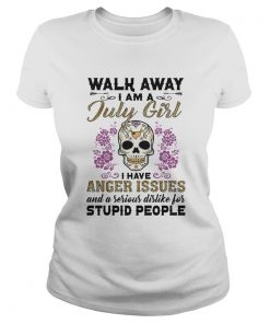 Walk away I am a July girl I have anger issues and a serious dislike for skull  Classic Ladies