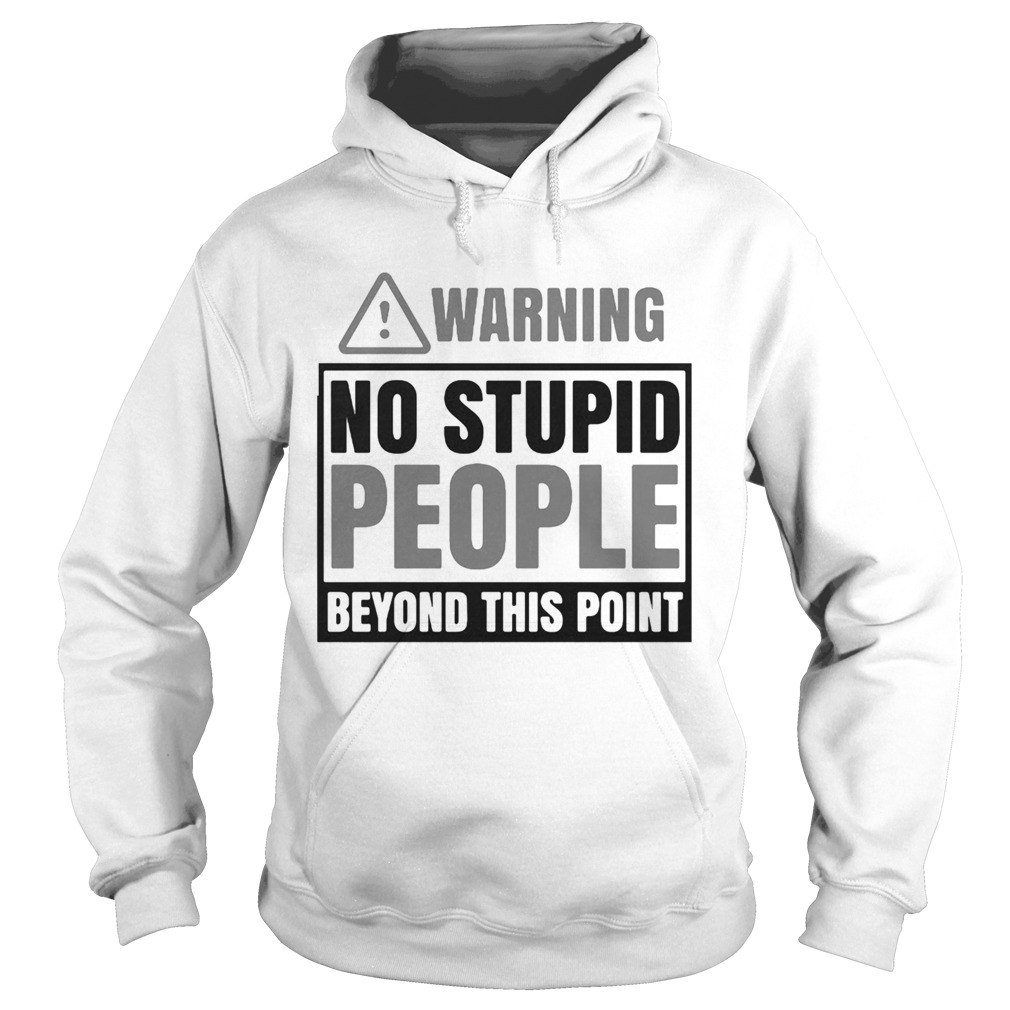 Warning no stupid people beyond this point Hoodie