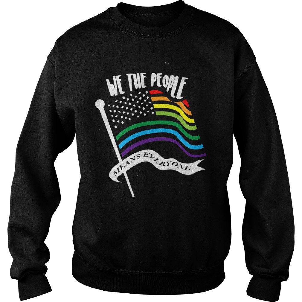 We The People Means Everyone LGBT Flag  Sweatshirt