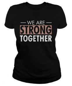 We are strong together  Classic Ladies