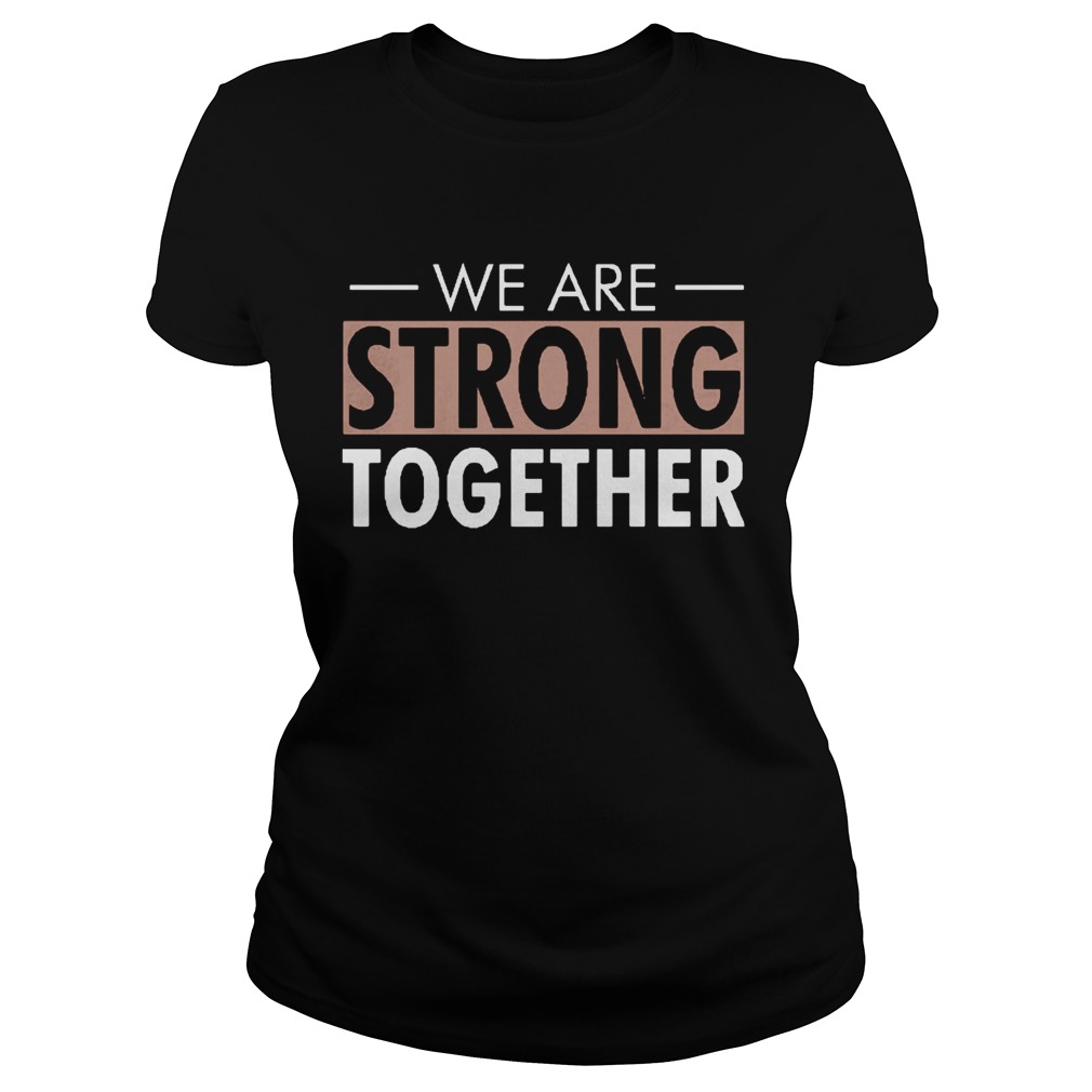 We are strong together Classic Ladies