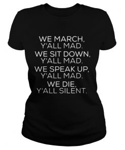 We march Yall mad we sit down Yall mad we speak up  Classic Ladies
