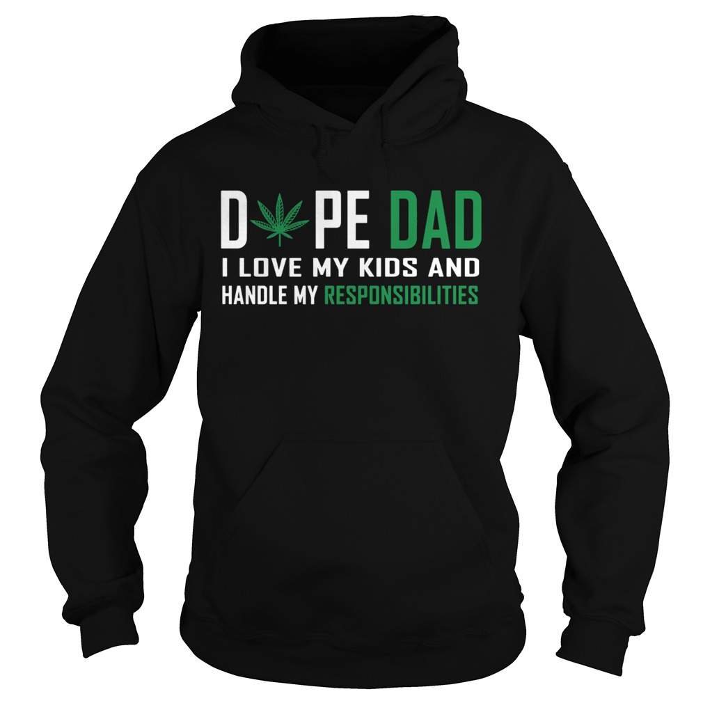 Weed Dope Dad I Love My Kids And Handle My Responsibilities  Hoodie