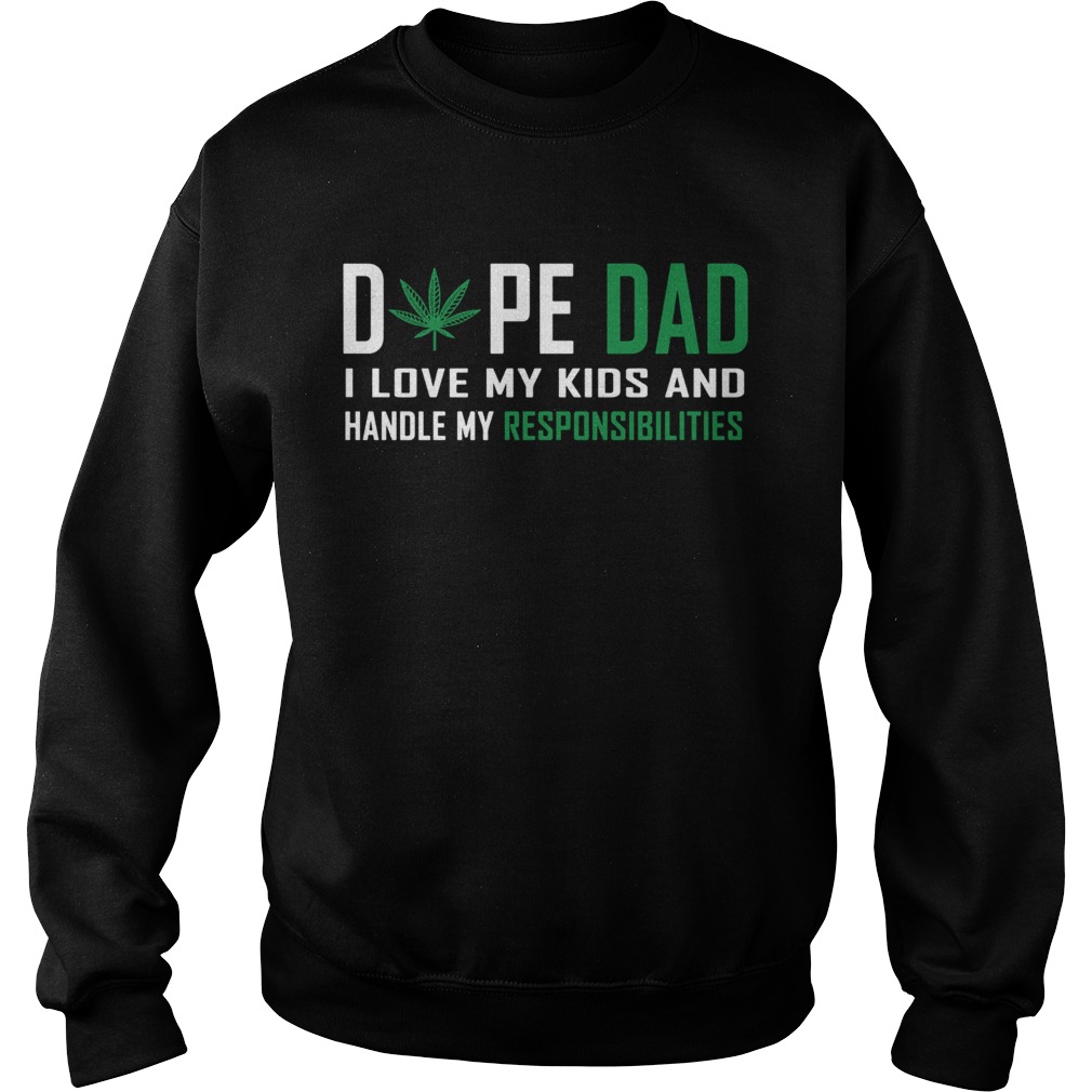 Weed Dope Dad I Love My Kids And Handle My Responsibilities  Sweatshirt