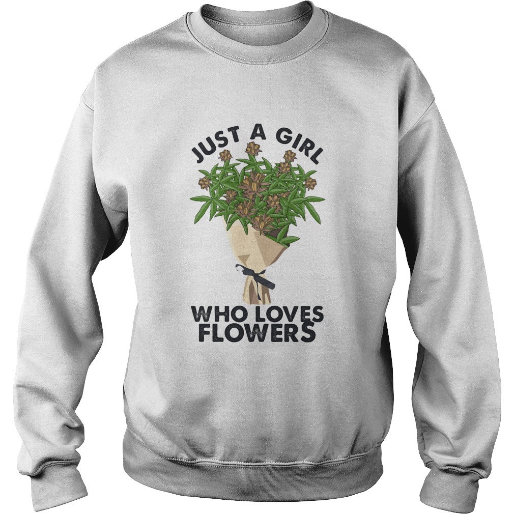 Weed just a girl who loves flowers  Sweatshirt