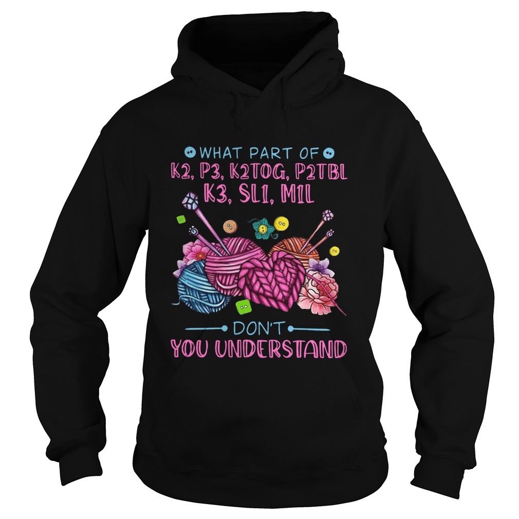 What Part Of K2 P3 K2tog P2tbl K3 Sl1 M1l Dont You Understand Hoodie