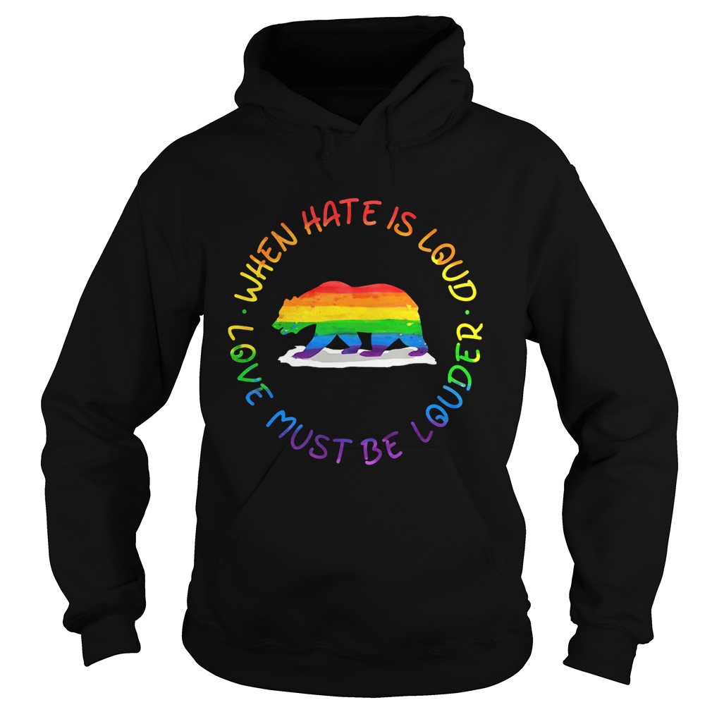When Hate Is Loud Love Must Be Louder Bear LGBT Hoodie