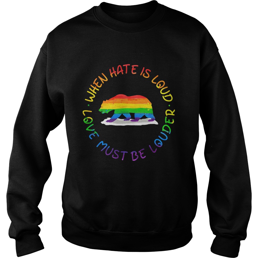 When Hate Is Loud Love Must Be Louder Bear LGBT Sweatshirt