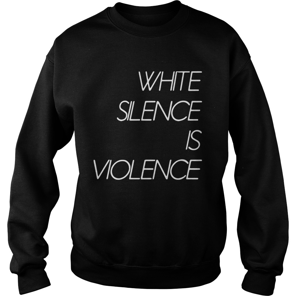 White Silence Is Violence Sweatshirt
