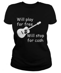 Will Play For Free Will Stop For Cash  Classic Ladies