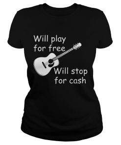 Will Play For Free Will Stop For Cash  Classic Ladies