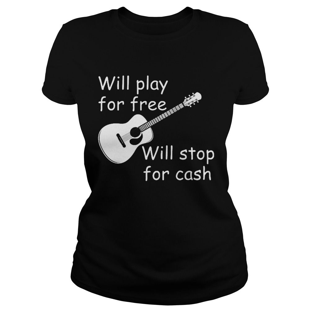 Will Play For Free Will Stop For Cash  Classic Ladies