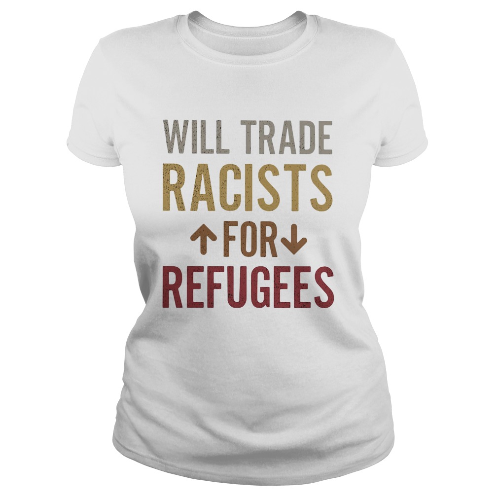 Will trade racists for refugees Classic Ladies