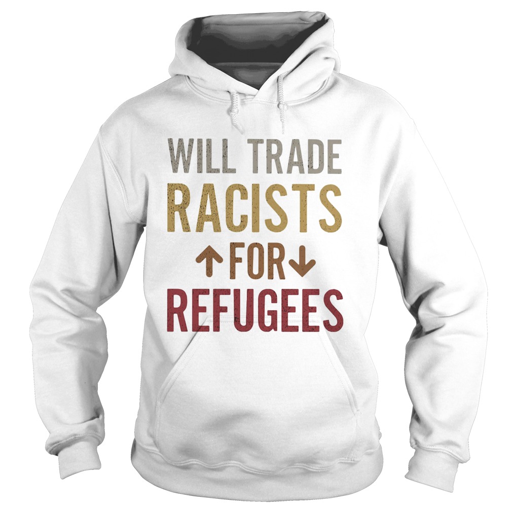 Will trade racists for refugees Hoodie