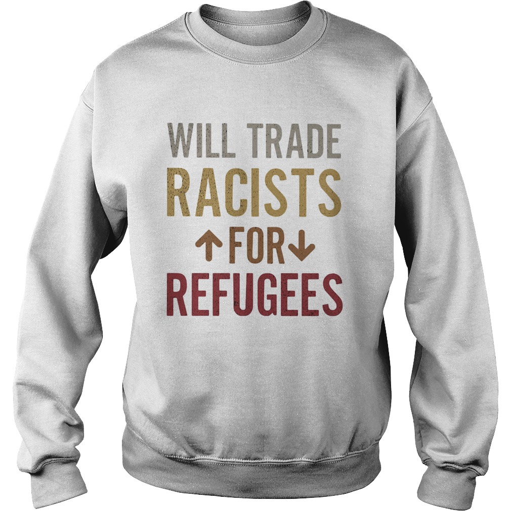 Will trade racists for refugees Sweatshirt