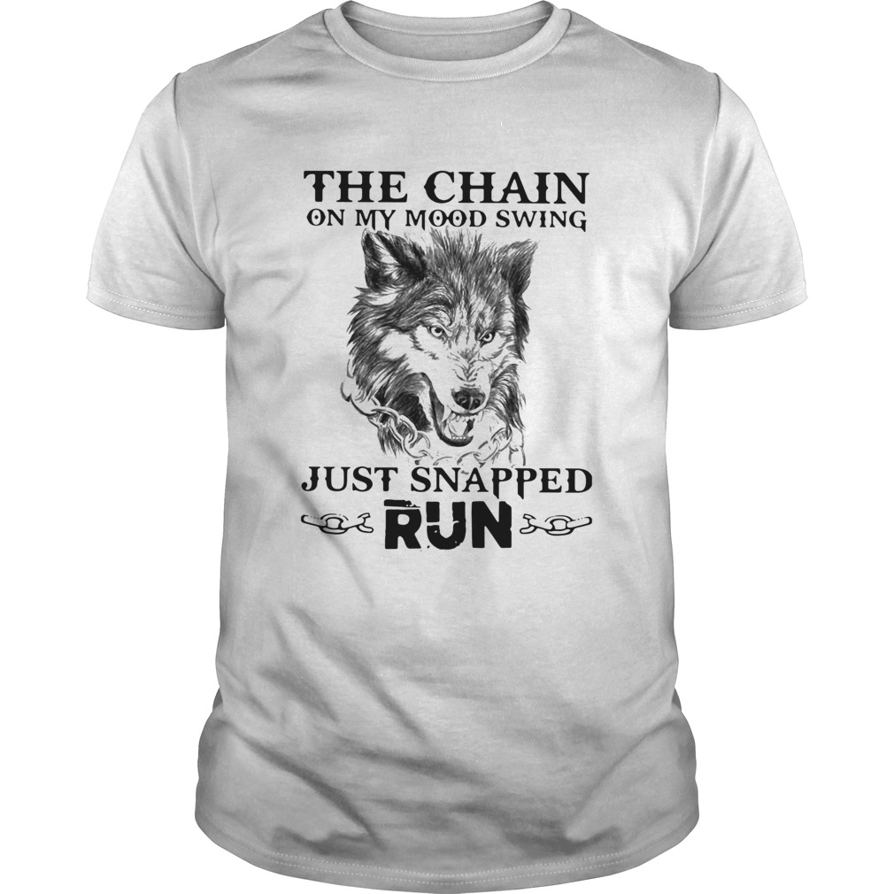 Wolf The Chain On My Mood Swing Just Snapped Run shirt