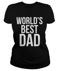 Worlds best dad happy fathers day  Classic Ladies