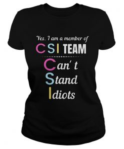 Yes i am a member of csi team cant stand idiots  Classic Ladies