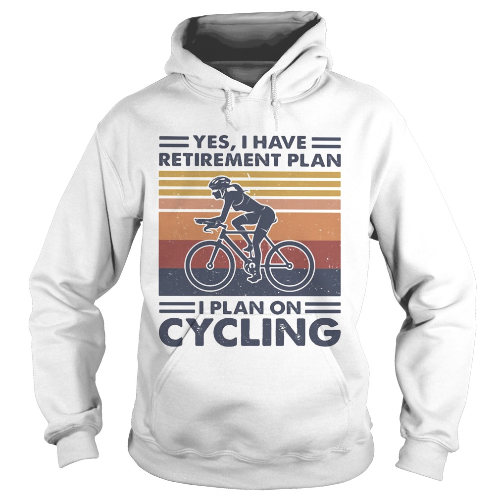 Yes i have retirement plan i plan on cycling vintage retro Hoodie